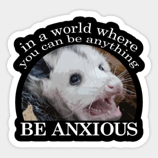 Be Anxious Opossum Sticker